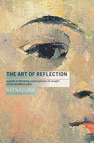 Kunst der Reflexion: Ein Leitfaden zum Denken, zur Kontemplation und zur Einsicht auf dem buddhistischen Weg, 2. Auflage 