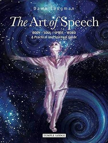 Sprechkunst: Körper – Seele – Geist – Wort, ein praktischer und spiritueller Leitfaden 