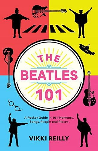 Beatles 101: Ein Taschenführer in 101 Momenten, Liedern, Menschen und Orten 