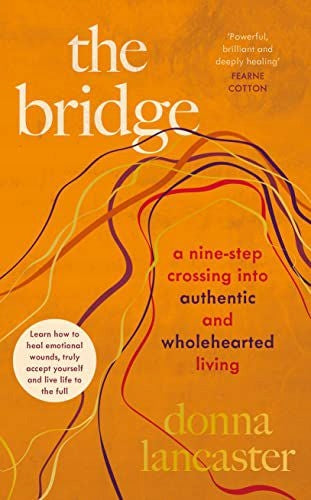 Bridge: A nine step crossing into authentic and wholehearted living