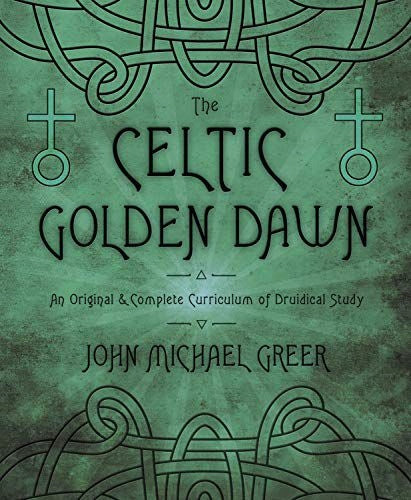 Celtic golden dawn: an original and complete curriculum of Druidical study