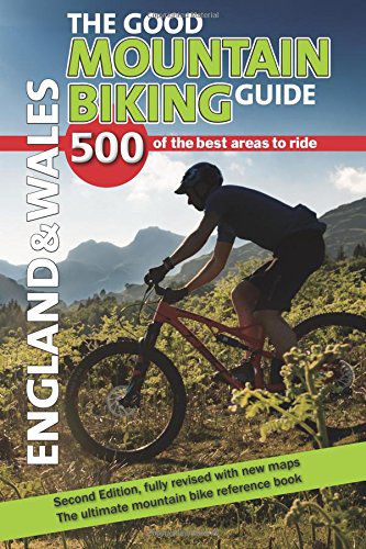 Good Mountain Biking Guide – England &amp; Wales: 500 der besten Gebiete zum Radfahren, 2. Auflage 