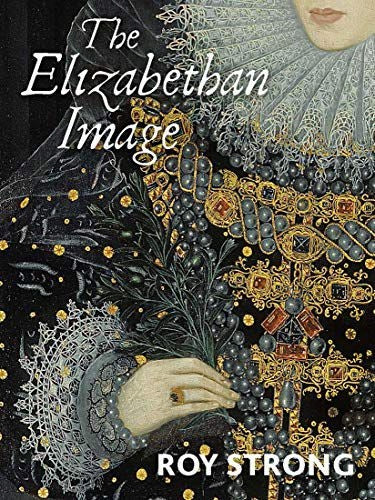 Elisabethanisches Bild: Eine Einführung in die englische Porträtmalerei, 15581603 