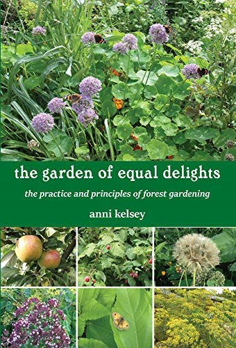 Garten der gleichen Freuden: die Praxis und Prinzipien der Waldgärtnerei 