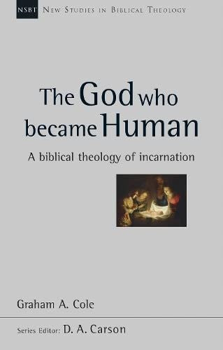 Gott, der Mensch wurde: Eine biblische Theologie der Menschwerdung 
