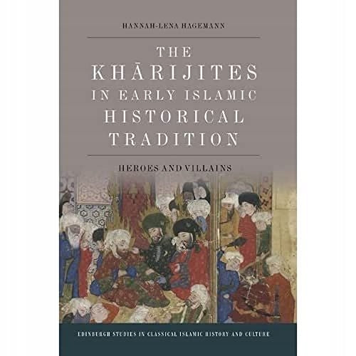 Charidschiten in der frühislamischen historischen Tradition: Helden und Schurken 