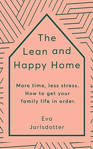 Lean and Happy Home: More time, less stress. How to get your family life in order
