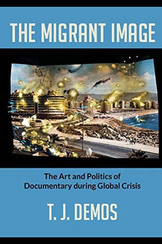 Migrant Image: The Art and Politics of Documentary during Global Crisis