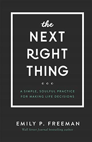 Next Right Thing – Eine einfache, gefühlvolle Übung, um Lebensentscheidungen zu treffen: Eine einfache, gefühlvolle Übung, um Lebensentscheidungen zu treffen 