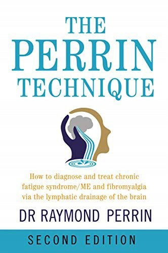 Perrin Technique: How to diagnose and treat CFS/ME and fibromyalgia via the lymphatic drainage of the brain 2nd New edition