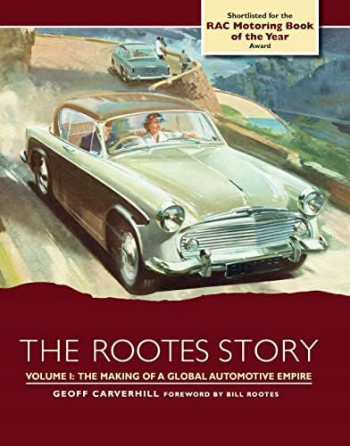 Rootes Story: The Making of a Global Automotive Empire