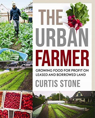 Urban Farmer: Anbau von Nahrungsmitteln mit Gewinn auf gepachtetem und geliehenem Land 