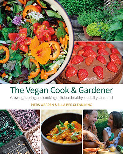 Veganer Koch und Gärtner: Das ganze Jahr über köstliche, gesunde Lebensmittel anbauen, lagern und kochen 