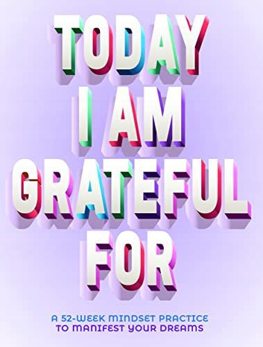 Today I am grateful for: 52-week mindset to manifest your dreams