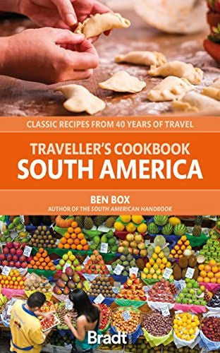 Reisekochbuch: Südamerika: Klassische Rezepte aus 40 Jahren Reisen 