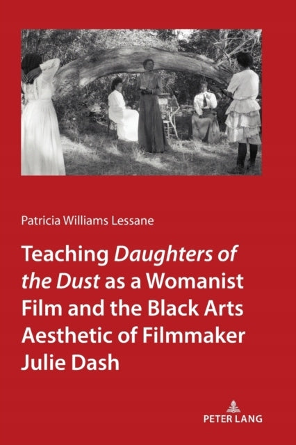 Teaching Daughters of the Dust als Womanist-Film und die Ästhetik der schwarzen Künste der Filmemacherin Julie Dash. Neuauflage 