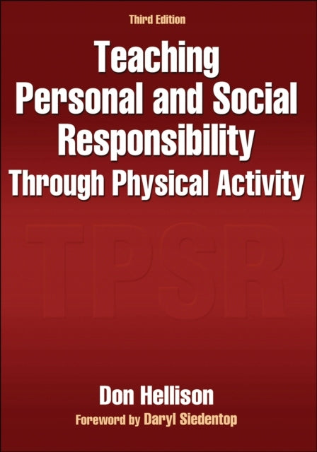 Teaching Personal and Social Responsibility Through Physical Activity Third Edition
