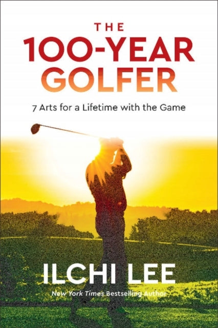 100-Year Golfer: 7 Arts for a Lifetime with the Game