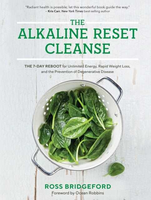 Die alkalische Reset-Reinigung: Der 7-tägige Neustart für unbegrenzte Energie, schnellen Gewichtsverlust und die Vorbeugung degenerativer Erkrankungen 