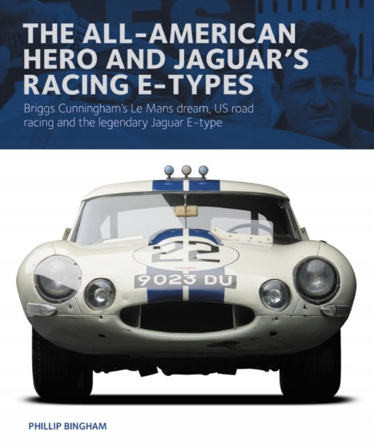All-American Hero und Jaguars Racing E-Types: Briggs Cunninghams Traum von Le Mans, US-Straßenrennen und der legendäre Jaguar E-Type 
