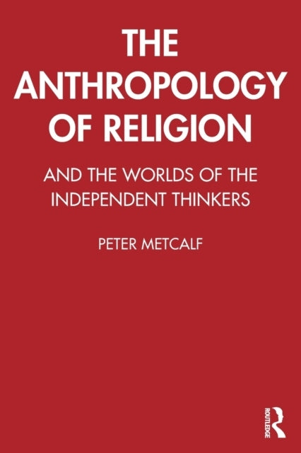 Anthropologie der Religion: Und die Welten der unabhängigen Denker 