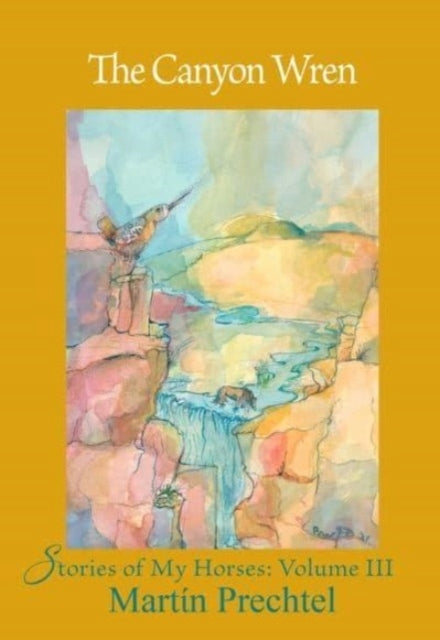 Canyon Wren: Stories of My Horses Vol. III