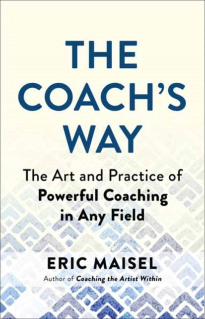 Coach's Way: Die Kunst und Praxis leistungsstarken Coachings in jedem Bereich 