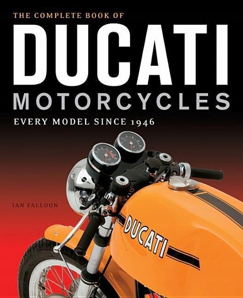Complete Book of Ducati Motorcycles: Every Model Since 1946