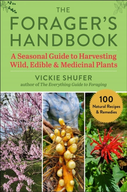 Forager's Handbook: A Seasonal Guide to Harvesting Wild, Edible & Medicinal Plants