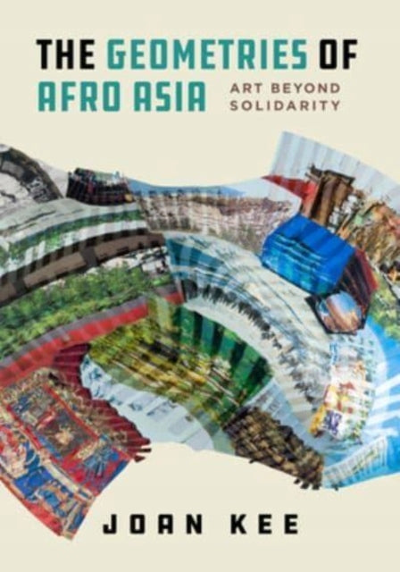 Geometries of Afro Asia: Art beyond Solidarity