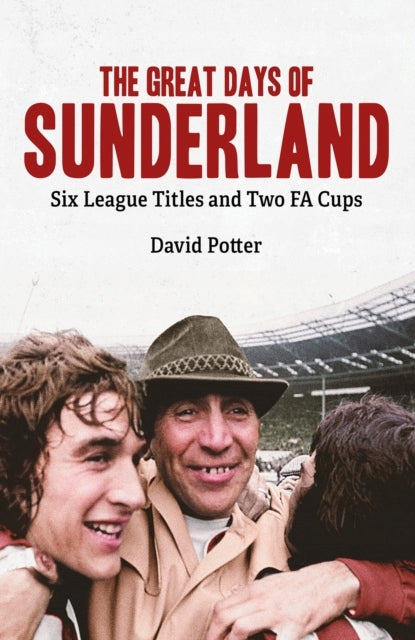Great Days of Sunderland: Six League Titles and Two FA Cups
