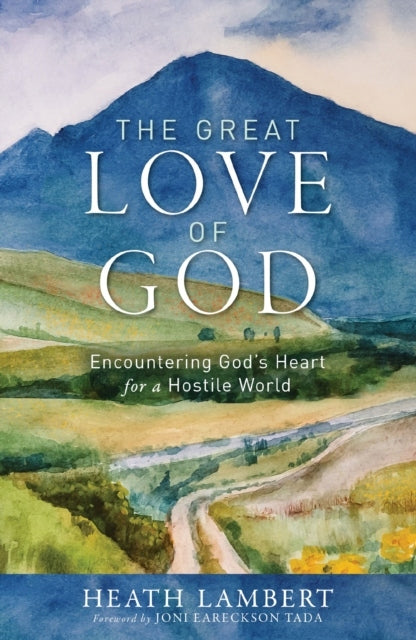 Great Love of God: Encountering God's Heart for a Hostile World