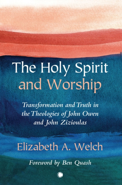 Heiliger Geist und Anbetung: Transformation und Wahrheit in den Theologien von John Owen und John Zizioulas 