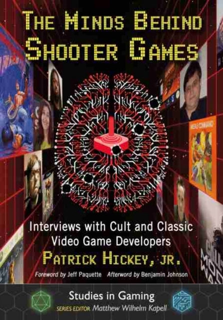 Minds Behind Shooter Games: Interviews with Cult and Classic Video Game Developers