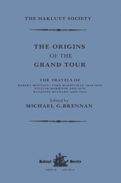 Ursprünge der Grand Tour / 1649-1663 / Die Reisen von Robert Montagu, Lord Mandeville, William Hammond und Banaster Maynard 