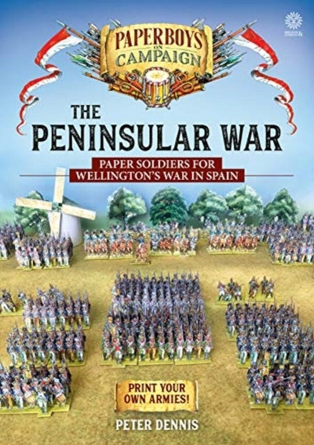 Peninsular War: Paper Soldiers for Wellington's War in Spain