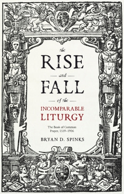 Aufstieg und Fall der unvergleichlichen Liturgie: Das Buch des gemeinsamen Gebets, 1559-1906 