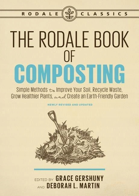 Rodale-Buch der Kompostierung, neu überarbeitet und aktualisiert: Einfache Methoden zur Verbesserung Ihres Bodens, zum Recycling von Abfällen, zum Anbau gesünderer Pflanzen und zur Schaffung eines umweltfreundlichen Gartens, überarbeitet und aktualisiert 