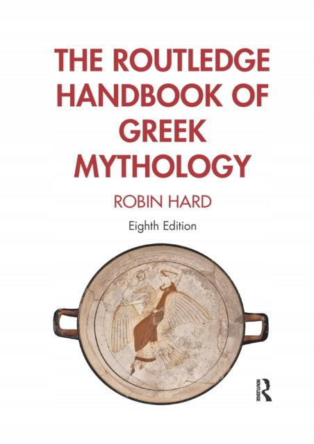 Routledge Handbook of Greek Mythology: Teilweise basierend auf HJ Roses A Handbook of Greek Mythology, 8. Auflage 