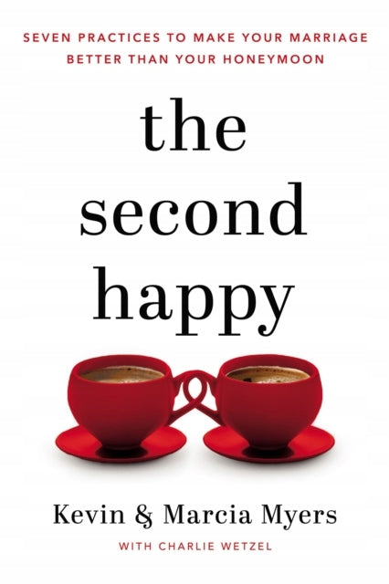 Second Happy: Seven Practices to Make Your Marriage Better Than Your Honeymoon