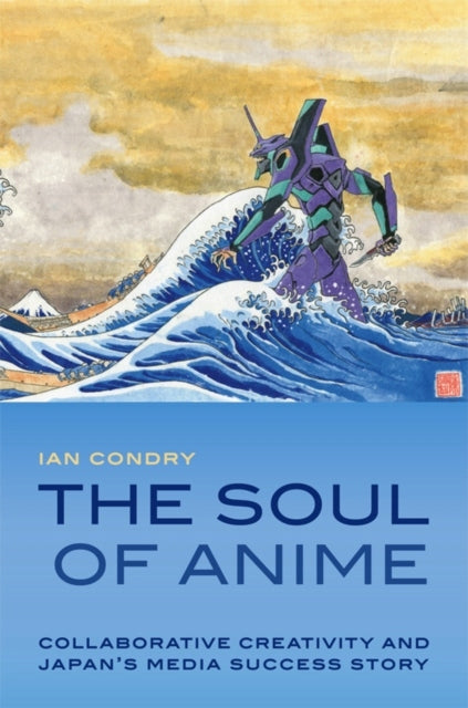 Soul of Anime: Collaborative Creativity and Japan's Media Success Story