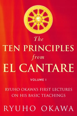 Ten Principles from El Cantare: Ryuho Okawa's First Lectures on His Basic Tieachings