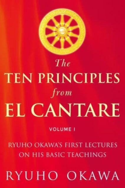 Ten Principles from El Cantare: Ryuho Okawa's First Lectures on His Basic Tieachings