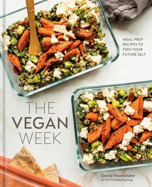 Vegane Woche: Meal-Prep-Rezepte, um Ihr zukünftiges Selbst zu ernähren, [Ein Kochbuch] 
