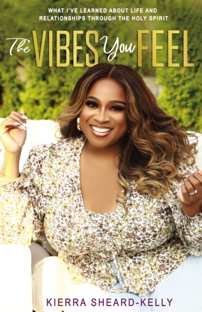Vibes You Feel: What I've Learned about Life and Relationships through the Holy Spirit