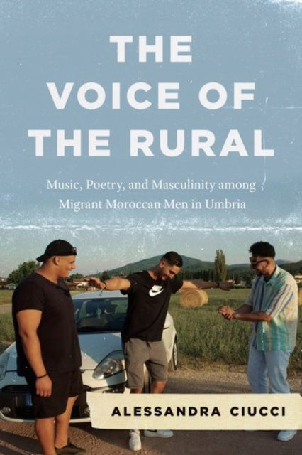 Voice of the Rural: Music, Poetry, and Masculinity among Migrant Moroccan Men in Umbria