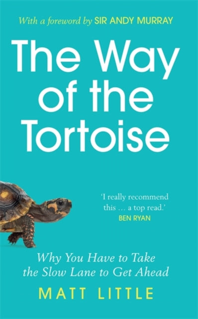 Way of the Tortoise: Why You Have to Take the Slow Lane to Get Ahead with a foreword by Sir Andy Murray