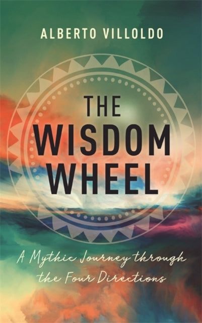Wisdom Wheel: A Mythic Journey through the Four Directions