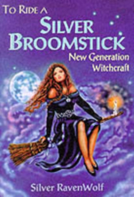 To Ride a Silver Broomstick: New Generation Witchcraft New edition