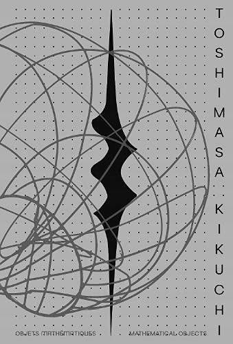 Toshimasa Kikuchi: Mathematical Objects Bilingual edition